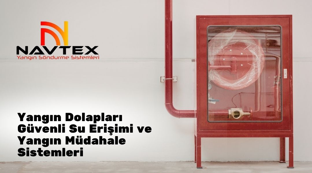 Yangın Dolapları, Güvenli Su Erişimi ve Yangın Müdahale Sistemleri