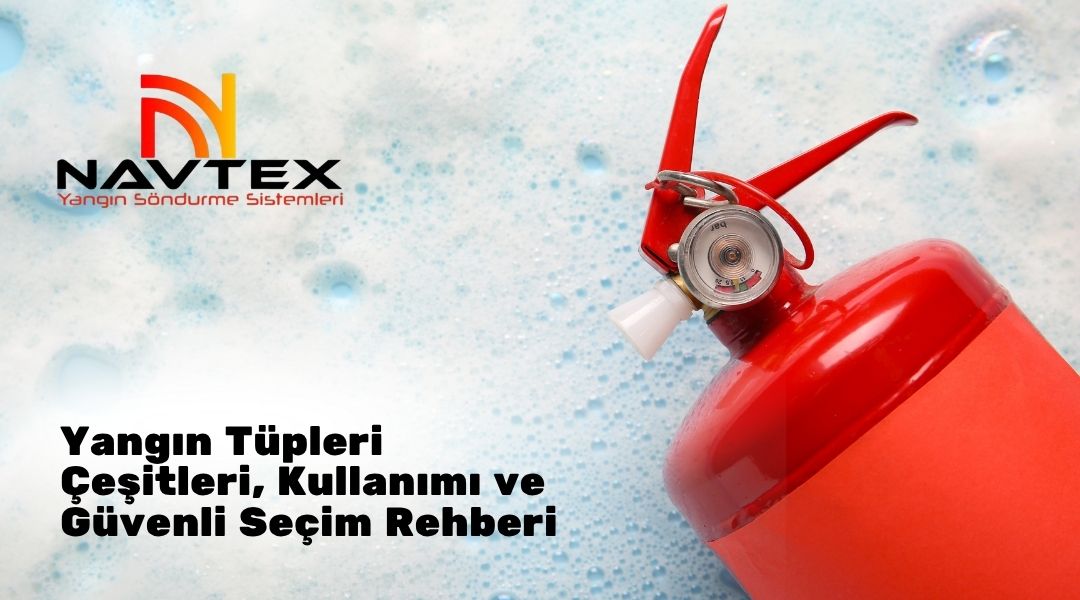 Yangın Tüpleri Çeşitleri, Kullanımı ve Güvenli Seçim Rehberi